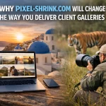 Why Pixel-Shrink.com Will Change the Way You Deliver Client Galleries