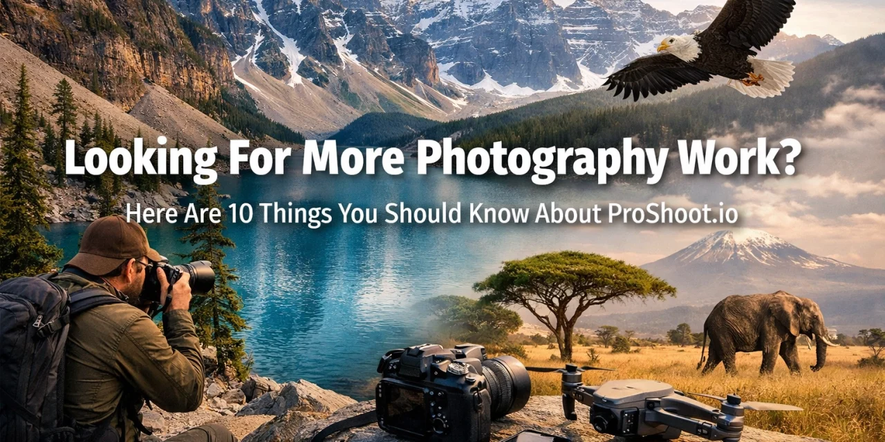 Looking For More Photography Work? Here Are 10 Things You Should Know About ProShoot.io