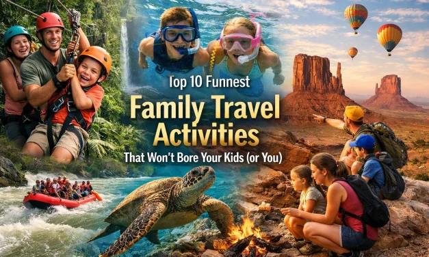 Top 10 Funnest Family Travel Activities That Won’t Bore Your Kids (or You)