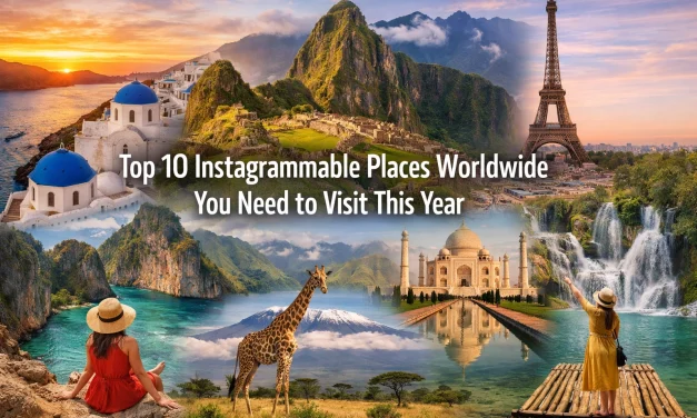 Top 10 Instagrammable Places Worldwide You Need to Visit This Year