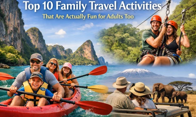 Top 10 Family Travel Activities That Are Actually Fun for Adults Too