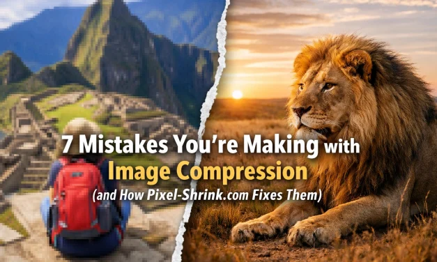 7 Mistakes You’re Making with Image Compression (and How Pixel-Shrink.com Fixes Them)