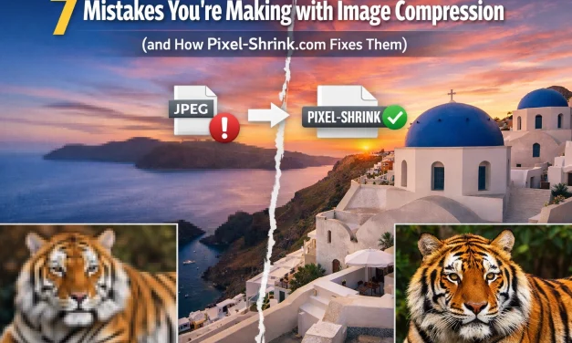 7 Mistakes You’re Making with Image Compression (and How Pixel-Shrink.com Fixes Them)