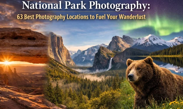 National Park Photography: 63 Best Photography Locations to Fuel Your Wanderlust
